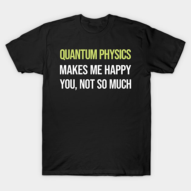 Funny Happy Quantum Physics T-Shirt by relativeshrimp